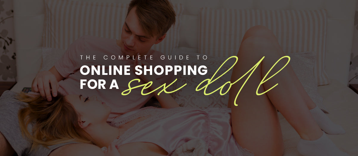 The Complete Guide to Online Shopping for a Sex Doll