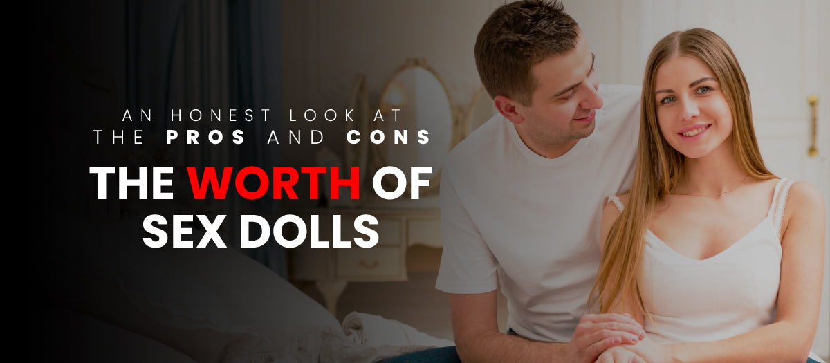 The Worth of Sex Dolls: An Honest Look at the Pros and Cons